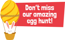 Don;t miss our amazing Egg hunt!